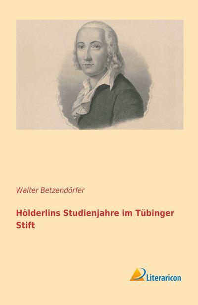 Hölderlins Studienjahre im Tübinger Stift