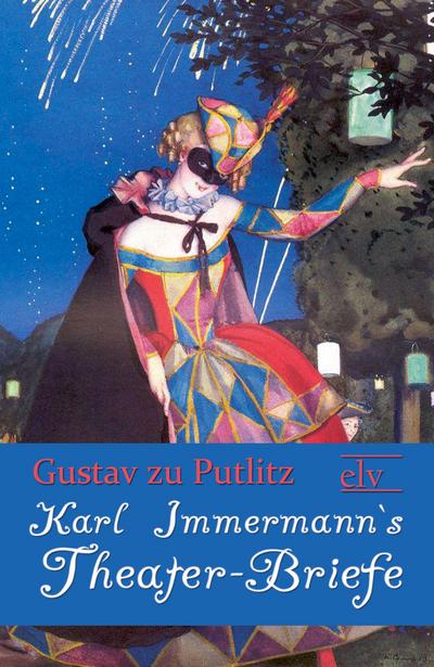 Karl Immermann`s Theater-Briefe