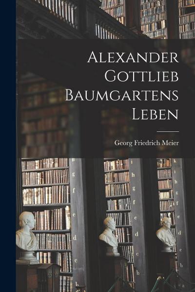 Alexander Gottlieb Baumgartens Leben