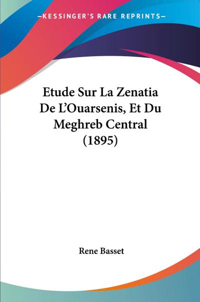 Etude Sur La Zenatia De L’Ouarsenis, Et Du Meghreb Central (1895)
