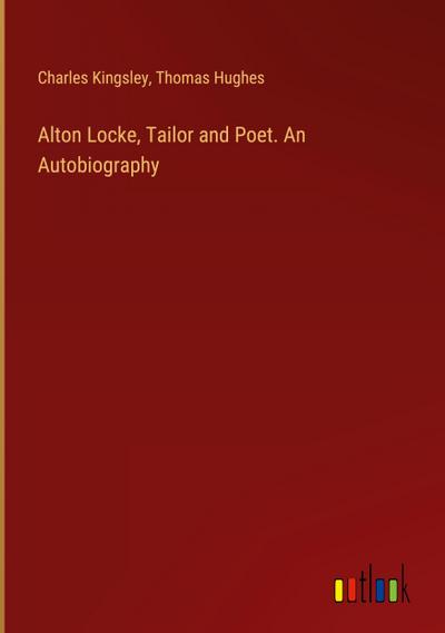 Alton Locke, Tailor and Poet. An Autobiography