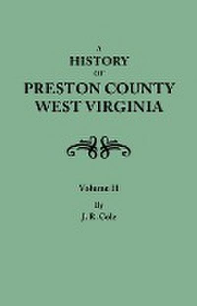 History of Preston County, West Virginia. in Two Volumes. Volume II