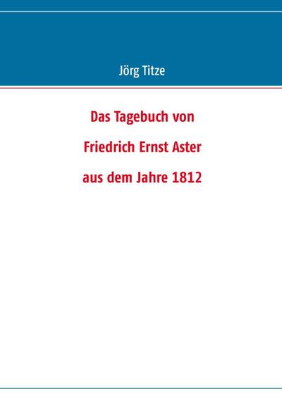 Das Tagebuch von  Friedrich Ernst Aster  aus dem Jahre 1812