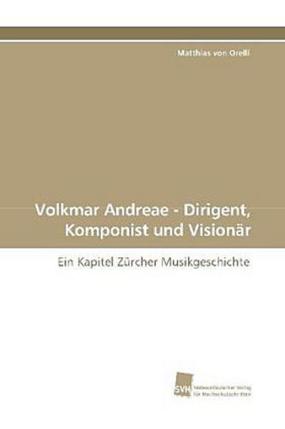 Volkmar Andreae - Dirigent, Komponist und Visionär