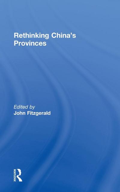 Rethinking China’s Provinces