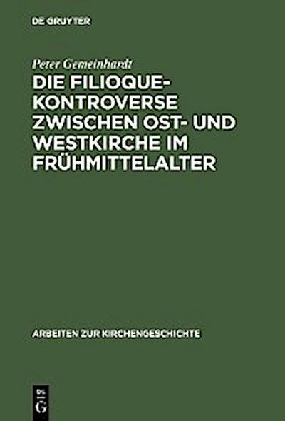 Die Filioque-Kontroverse zwischen Ost- und Westkirche im Frühmittelalter