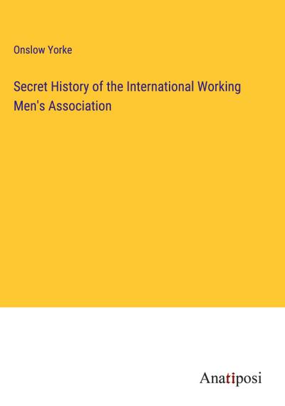 Secret History of the International Working Men’s Association