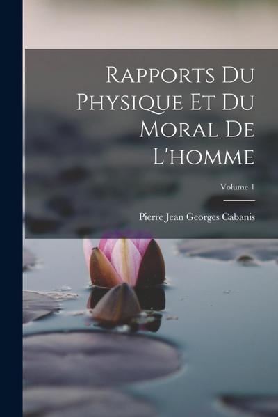 Rapports Du Physique Et Du Moral De L’homme; Volume 1