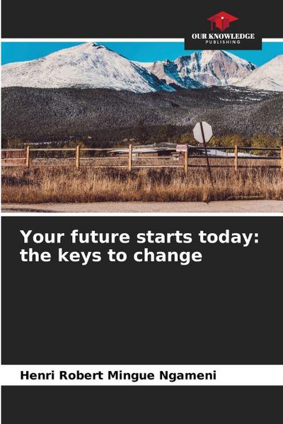 Your future starts today: the keys to change