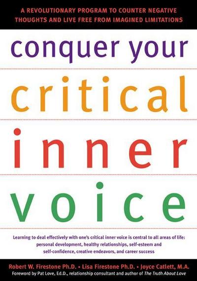 Conquer Your Critical Inner Voice: A Revolutionary Program to Counter Negative Thoughts and Live Free from Imagined Limitations
