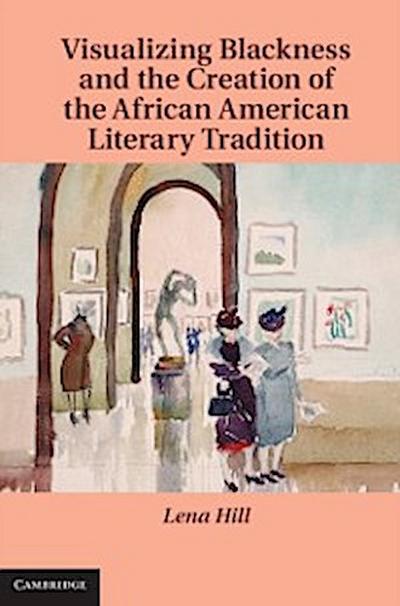 Visualizing Blackness and the Creation of the African American Literary Tradition