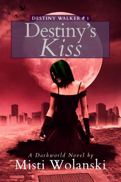 Destiny’s Kiss: a Darkworld novel (Destiny Walker, #1)