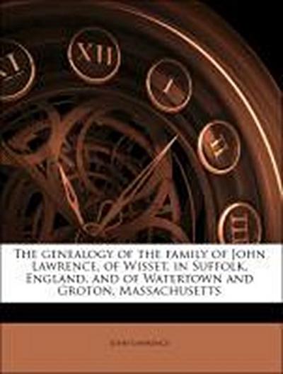 Lawrence, J: Genealogy of the family of John Lawrence, of Wi