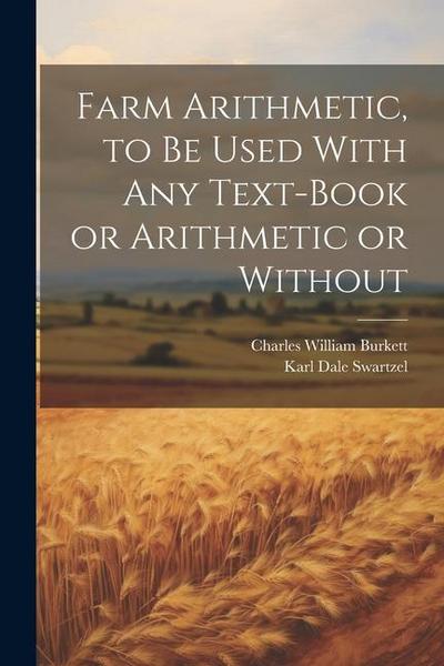 Farm Arithmetic, to be Used With any Text-book or Arithmetic or Without