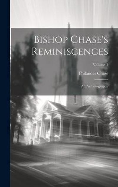 Bishop Chase’s Reminiscences: An Autobiography; Volume 1