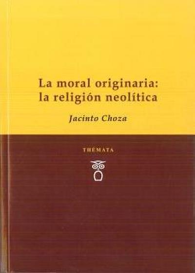La moral originaria : la religión Neolítica