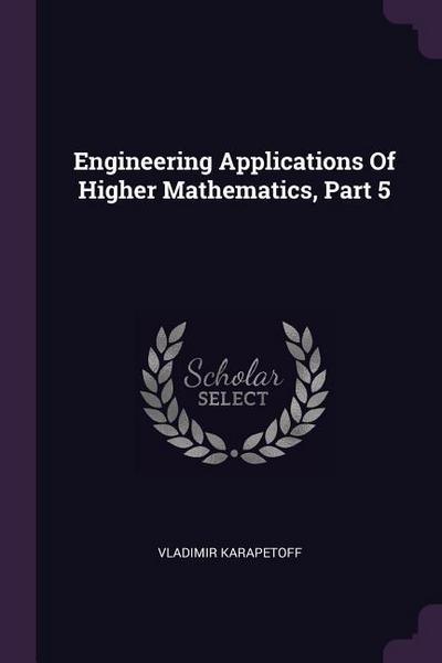 Engineering Applications Of Higher Mathematics, Part 5