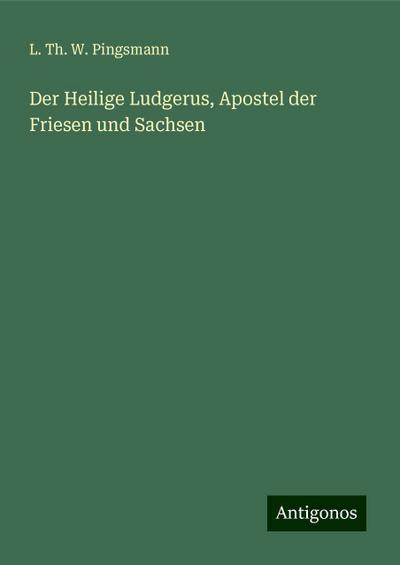 Der Heilige Ludgerus, Apostel der Friesen und Sachsen