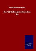 Die Fabrikation der ätherischen Öle