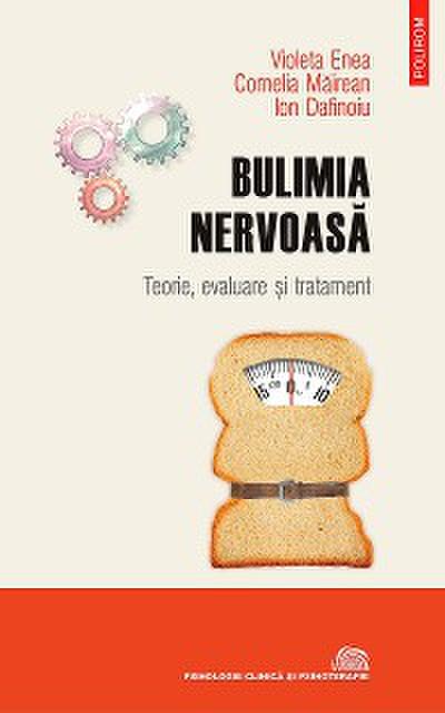Bulimia nervoasă. Teorie, evaluare și tratament