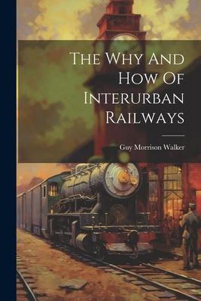 The Why And How Of Interurban Railways