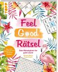 Feel Good Rätsel: Dein Rätselbuch zum ’Positiven Denken’