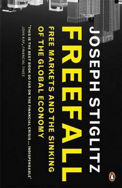 Freefall: Free Markets and the Sinking of the Global Economy. Joseph E. Stiglitz - Stiglitz