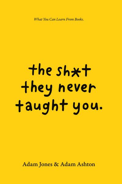 The Sh*t They Never Taught You: What You Can Learn From Books
