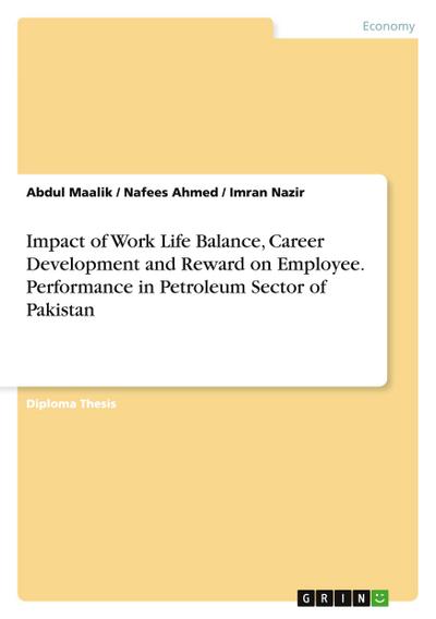 Impact of Work Life Balance, Career Development and Reward on Employee. Performance in Petroleum Sector of Pakistan