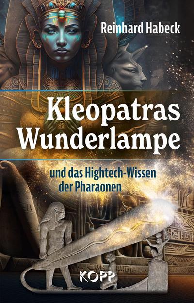 Kleopatras Wunderlampe und das Hightech-Wissen der Pharaonen