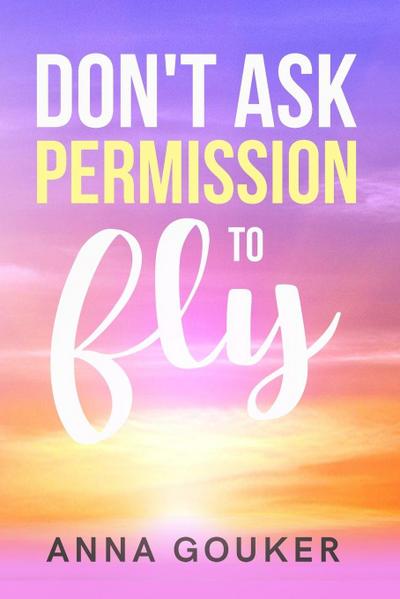 Don’t Ask Permission to Fly