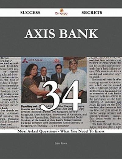 Axis Bank 34 Success Secrets - 34 Most Asked Questions On Axis Bank - What You Need To Know