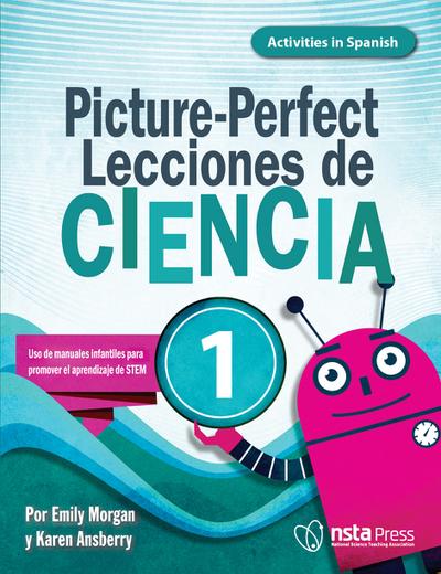 Picture-Perfect Lecciones de Ciencia: Cómo utilizar manuales infantiles para guiar la investigación, 1 (Activities in Spanish) (PDF e-book)