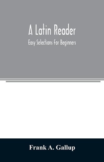 A Latin reader; easy selections for beginners