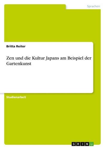 Zen und die Kultur Japans am Beispiel der Gartenkunst - Britta Reiter