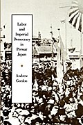 Labor and Imperial Democracy in Prewar Japan