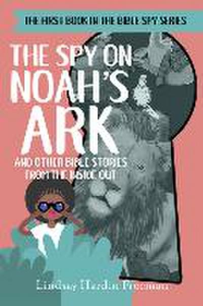 The Spy on Noah’s Ark: And Other Bible Stories from the Inside Out