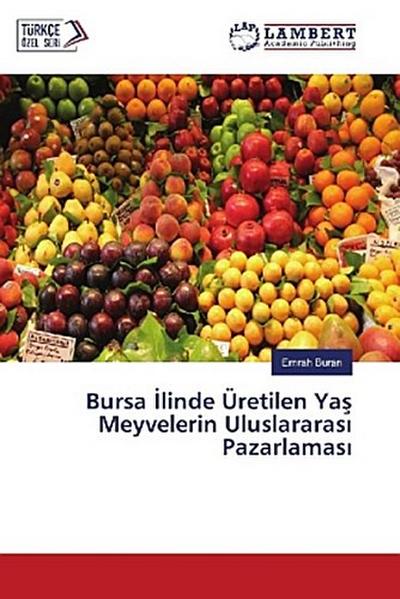 Bursa ¿linde Üretilen Ya¿ Meyvelerin Uluslararas¿ Pazarlamas¿