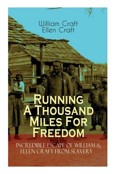 The Running a Thousand Miles for Freedom - Incredible Escape of William & Ellen Craft from Slavery