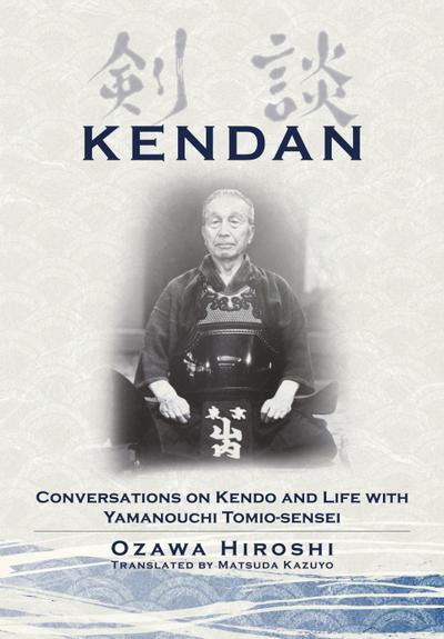 Kendan - Conversations on Kendo and Life with Yamanouchi Tomio-sensei