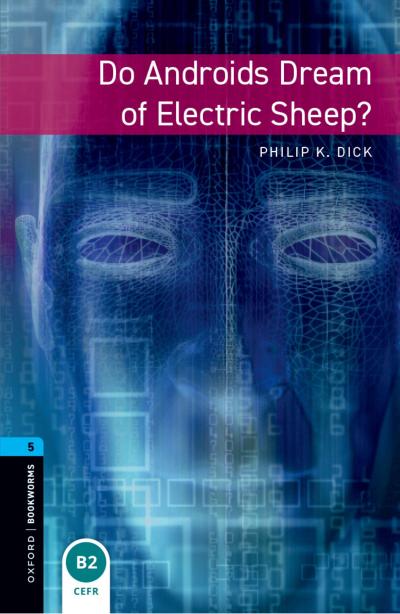 Oxford Bookworms Library: Level 5:: Do Androids Dream of Electric Sheep?