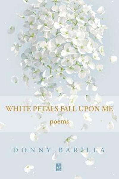 White Petals Fall Upon Me: Poems