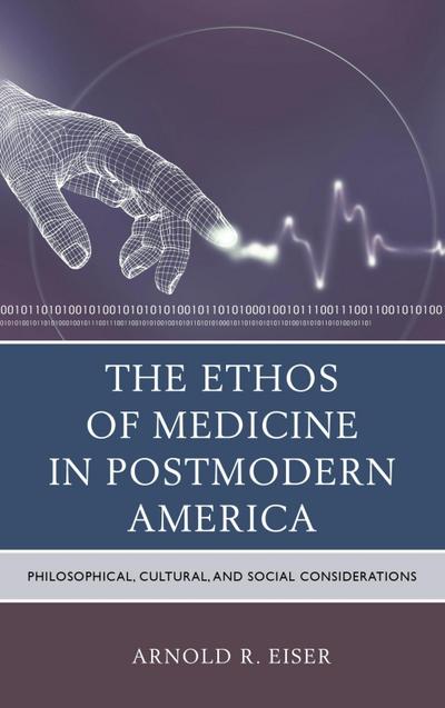 Eiser, A: Ethos of Medicine in Postmodern America