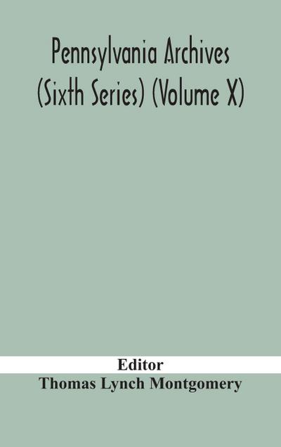 Pennsylvania archives (Sixth Series) (Volume X)