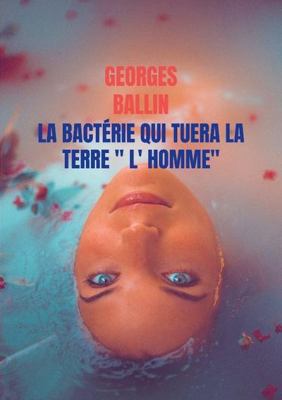 La Bactérie qui tuera la TERRE " l’ HOMME"