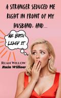 A Stranger Seduced Me Right In Front of My Husband, And We Both Liked It