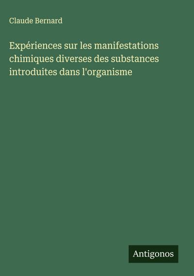 Expériences sur les manifestations chimiques diverses des substances introduites dans l’organisme