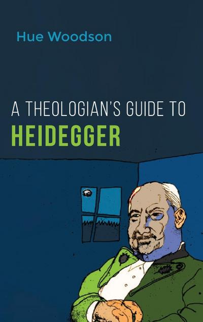A Theologian’s Guide to Heidegger