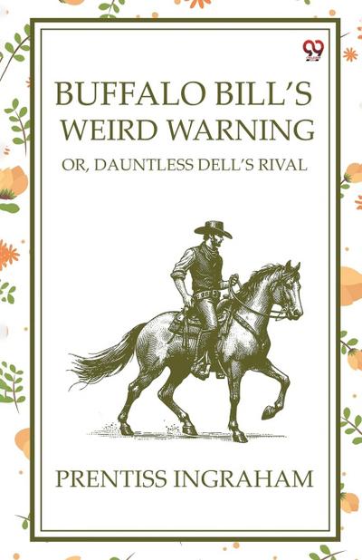 Buffalo Bill’S Weird Warning Or, Dauntless Dell’s Rival