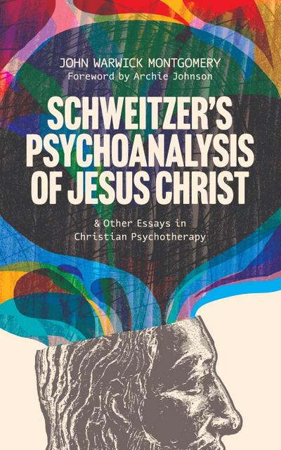 Schweitzer’s Psychoanalysis of Jesus Christ